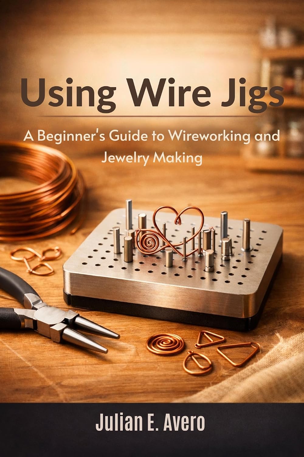 Using Wire Jigs: A Beginner's Guide to Wireworking and Jewelry Making (English Edition) baixar o livro de graça
