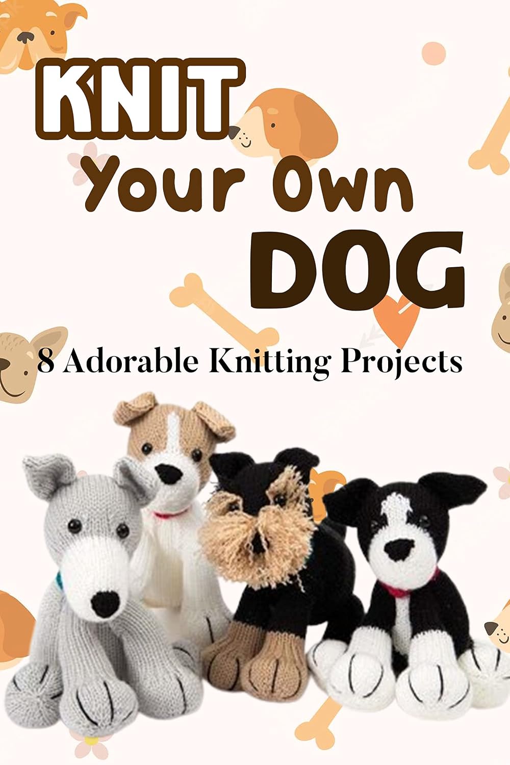 capítulo por capítulo baixar Knit Your Own Dog: 8 Adorable Knitting Projects: Beautiful Knitting Dog Patterns (English Edition)