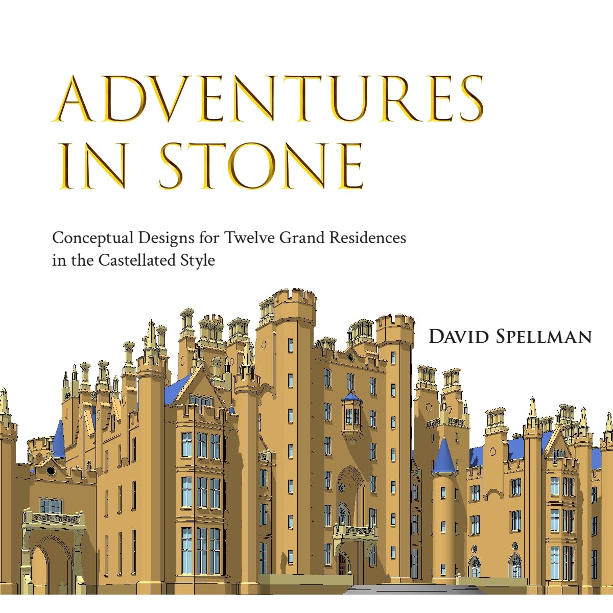 Adventures in Stone: Conceptual Designs for Twelve Grand Residences in the Castellated Style baixar o livro de graça