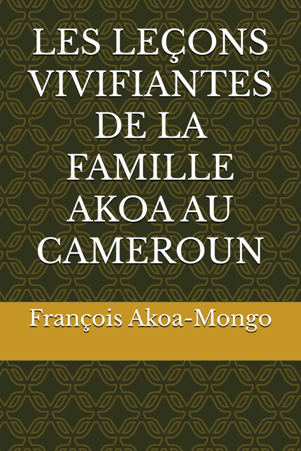 LES LEÇONS VIVIFIANTES DE LA FAMILLE AKOA AU CAMEROUN (French Edition) baixar livro de graça