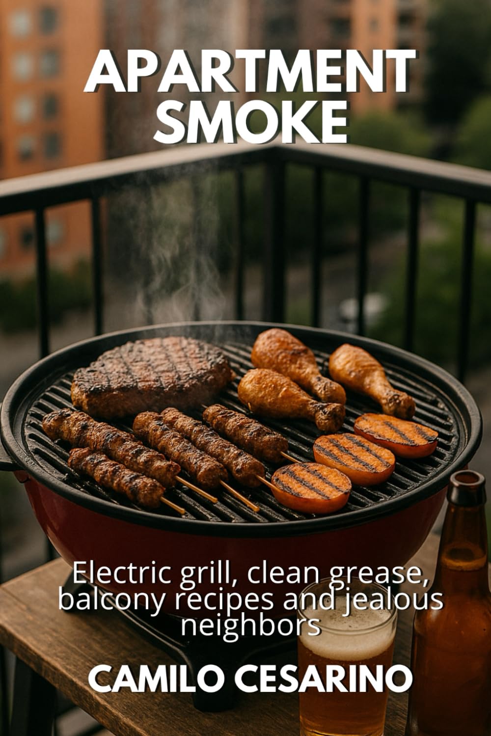 ler totalmente Apartment Smoke: Electric grill, clean grease, balcony recipes and jealous neighbors (Raw and Unfiltered)