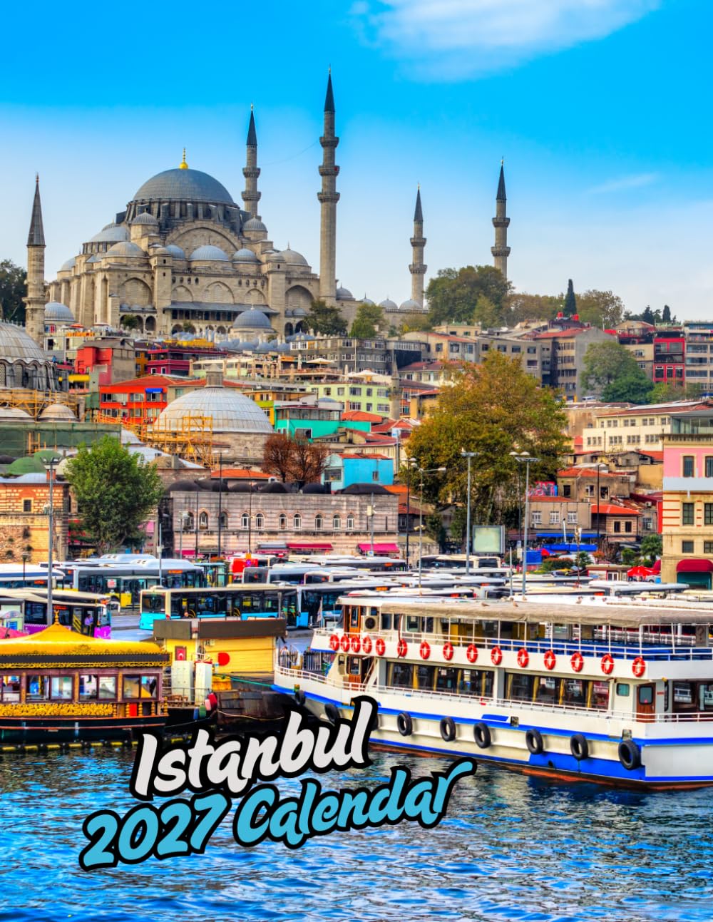 Istanbul 2027 Calenda r: A Year of Beautiful Istanbul Photography | 16-Month September 2026 – December 2027