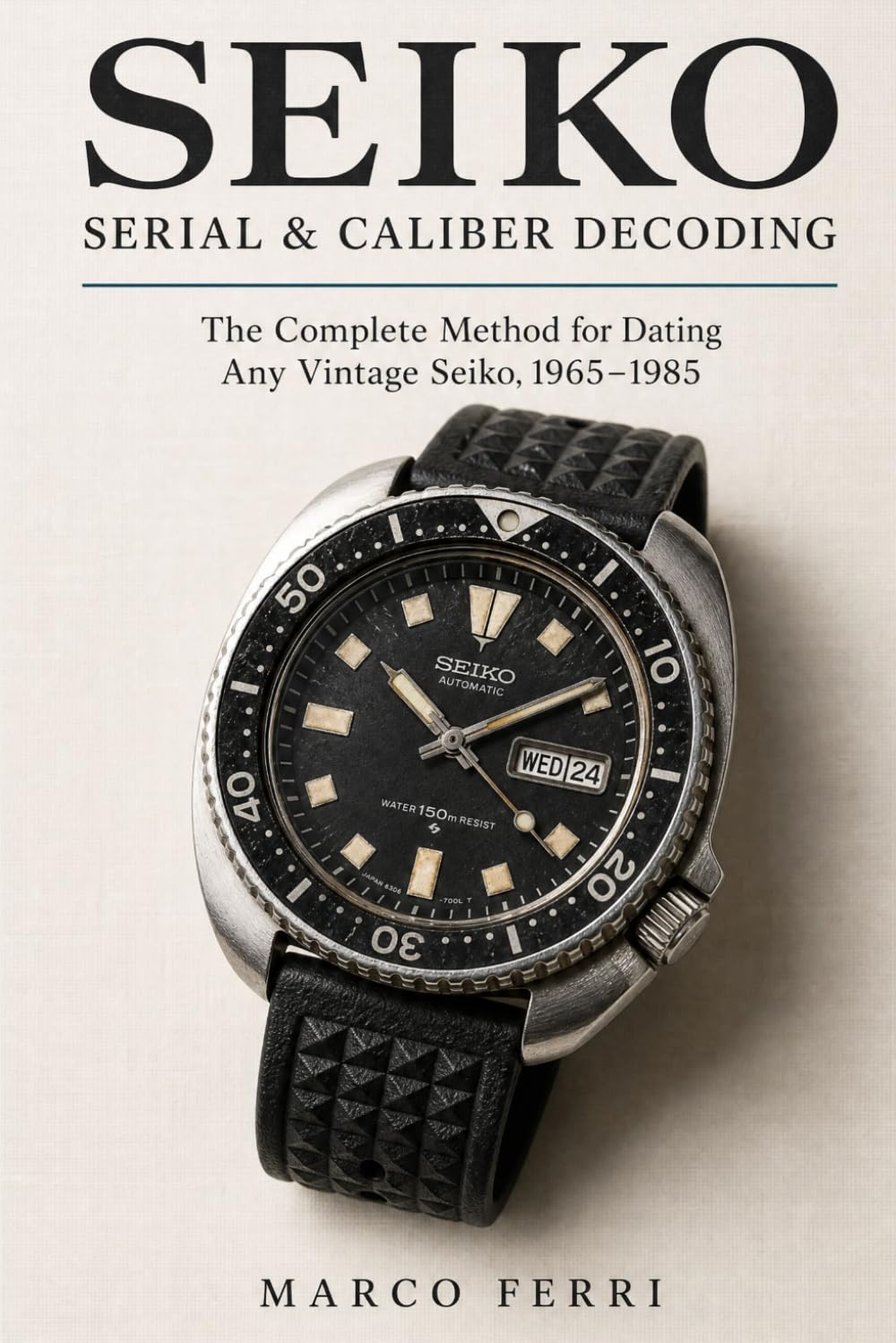 Seiko Serial & Caliber Decoding: The Complete Method for Dating Any Vintage Seiko, 1965–1985 — Serial Numbers, Calibers & Case Backs Decoded baixar livro de graça