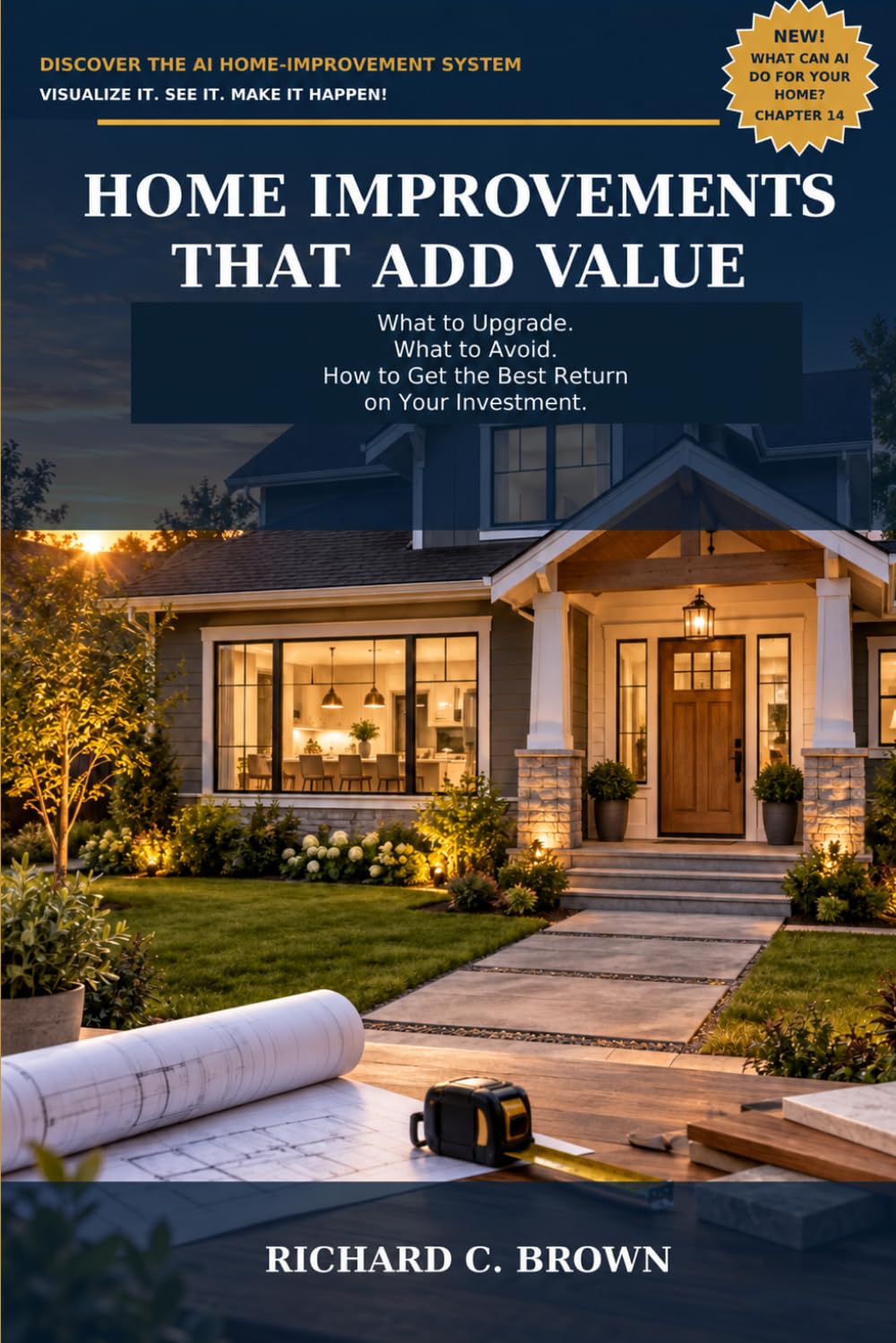 Home Improvements That Add Value: What to Upgrade, What to Avoid, and How to Get the Best Return on Your Investment baixar o livro de graça
