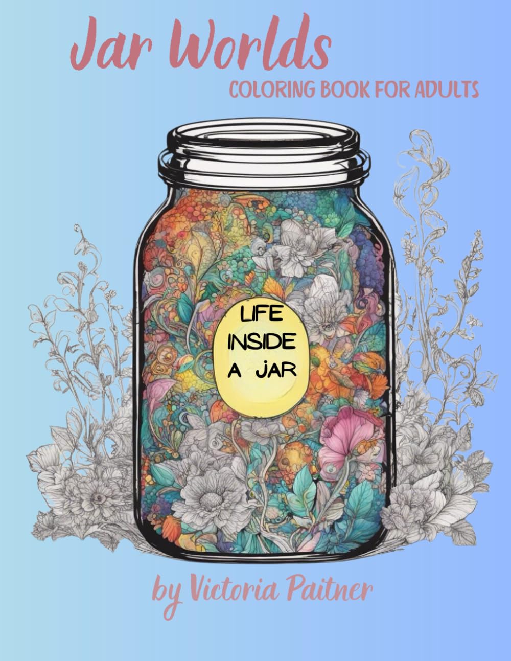 ler totalmente Jar World: Life Inside a Jar Coloring Book for Adults: 104 pages with landscapes, flowers, insects and much more