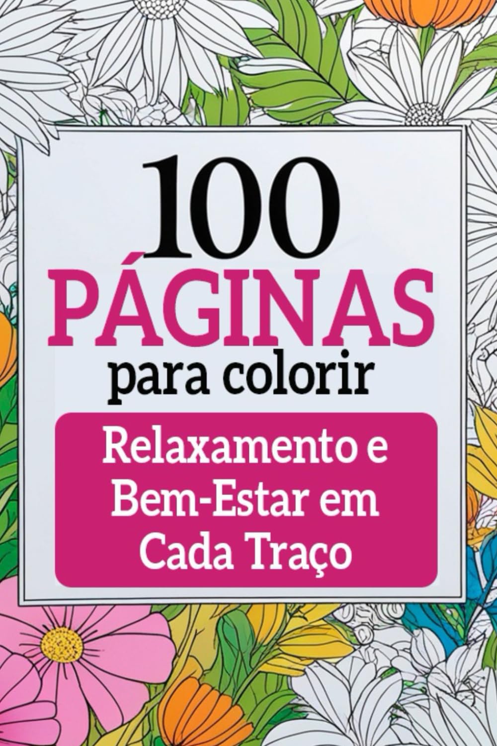 100 Páginas para Colorir: Relaxamento e Bem-Estar em Cada Traço (Portuguese Edition) baixar livro de graça