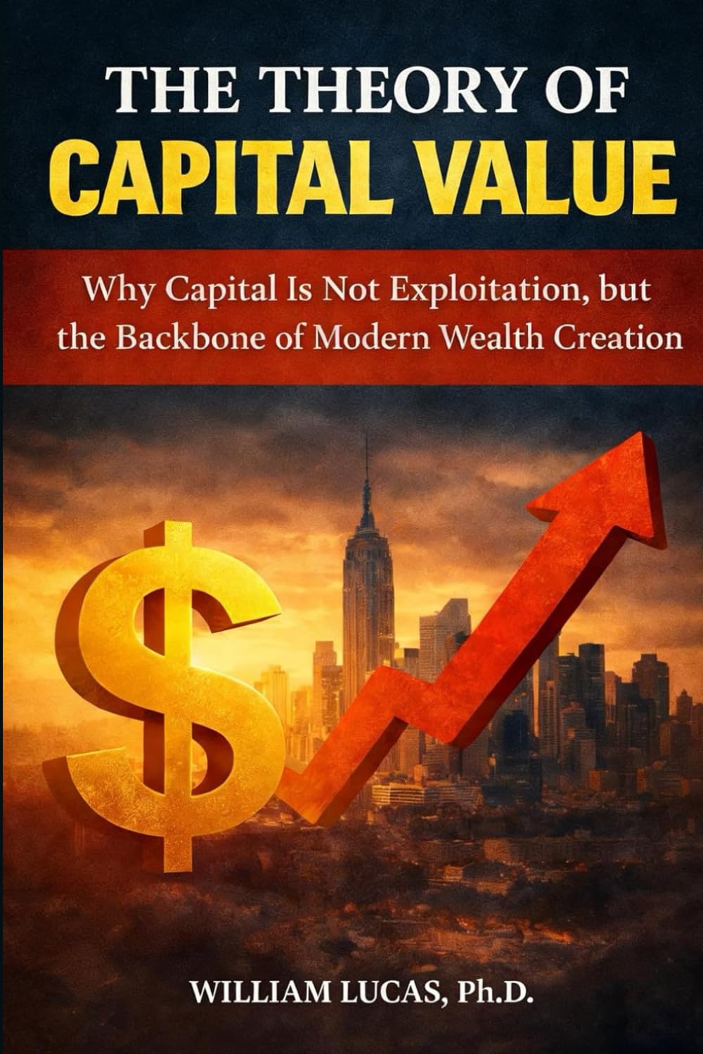 THE THEORY OF CAPITAL VALUE: Why Capital Is Not Exploitation, but the Backbone of Modern Wealth Creation baixar livro de graça