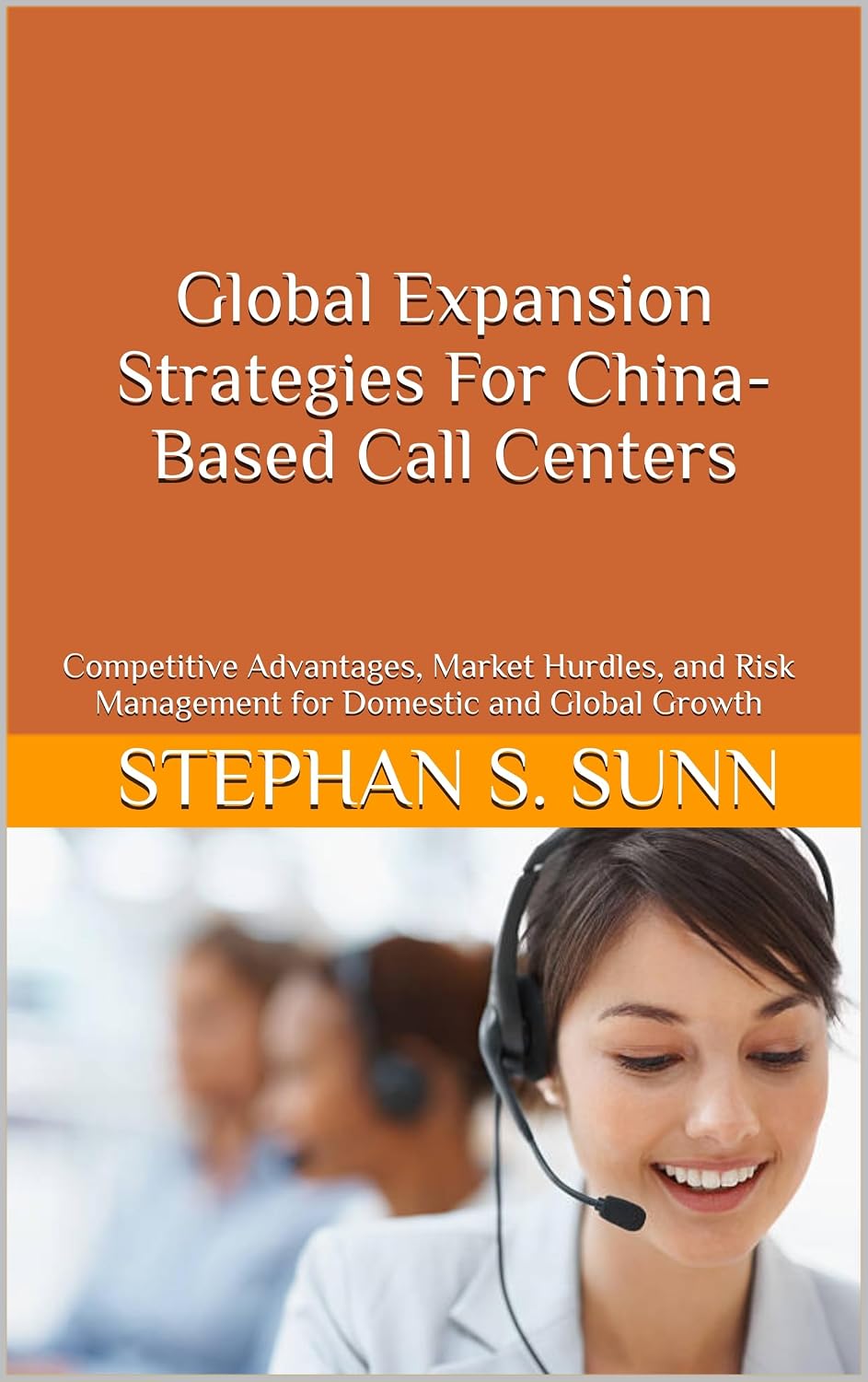 Global Expansion Strategies For China-Based Call Centers: Competitive Advantages, Market Hurdles, and Risk Management for Domestic and Global Growth (English Edition) baixar o livro de graça