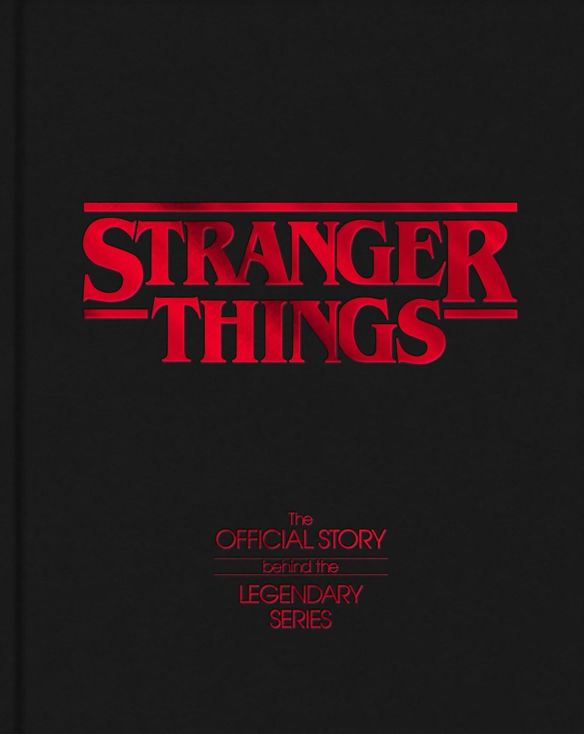 Stranger Things: The Official Story Behind the Legendary Series