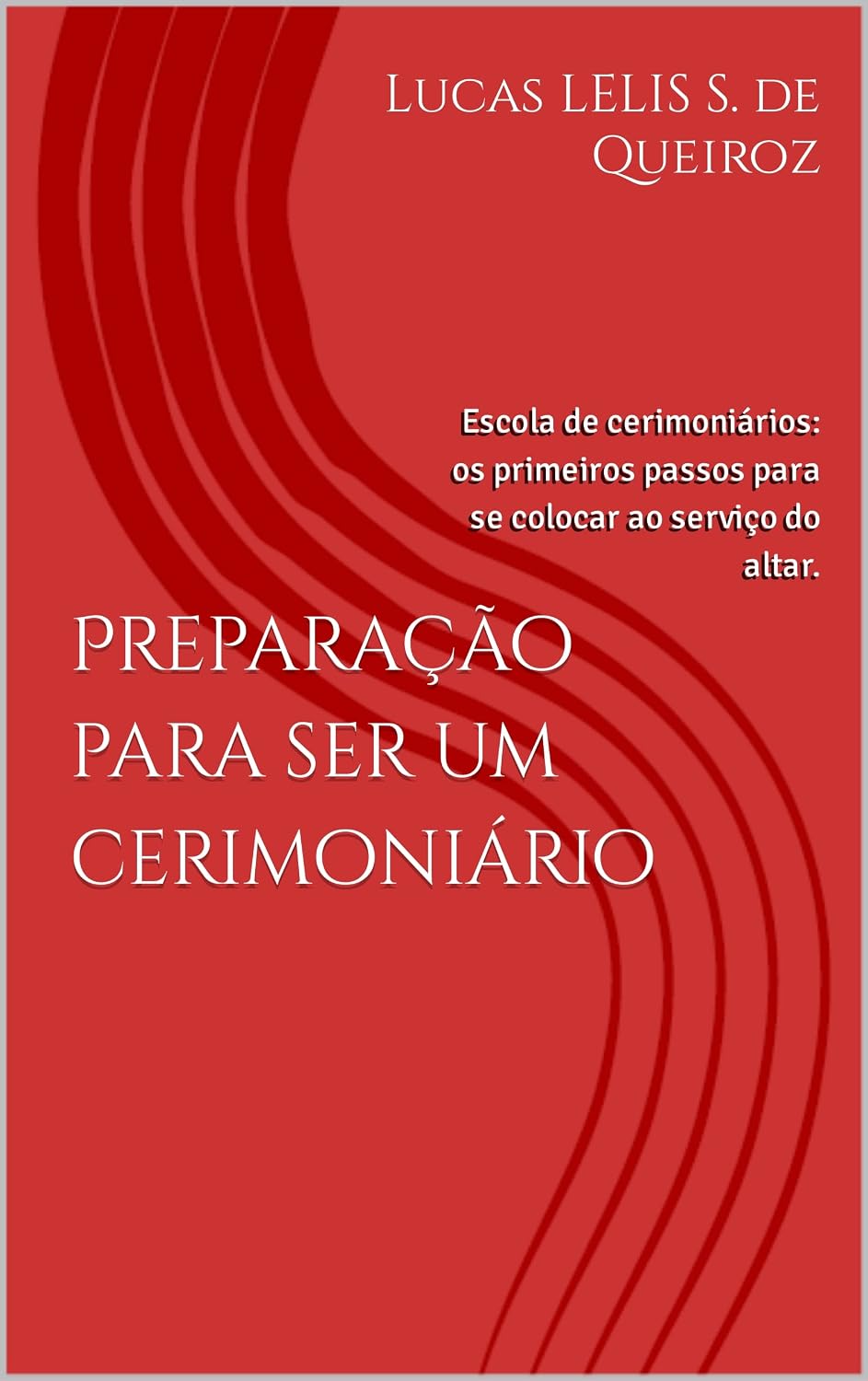 Preparação para ser um cerimoniário: Escola de cerimoniários: os primeiros passos para se colocar ao serviço do altar. baixar o livro de graça