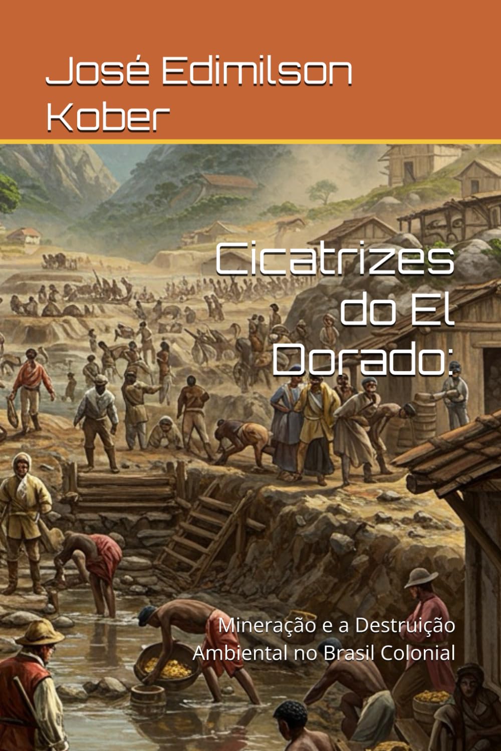 Cicatrizes do El Dorado:: Mineração e a Destruição Ambiental no Brasil Colonial (HISTÓRIA AMBIENTAL DO SUL DO BRASIL) (Portuguese Edition) baixar o livro de graça