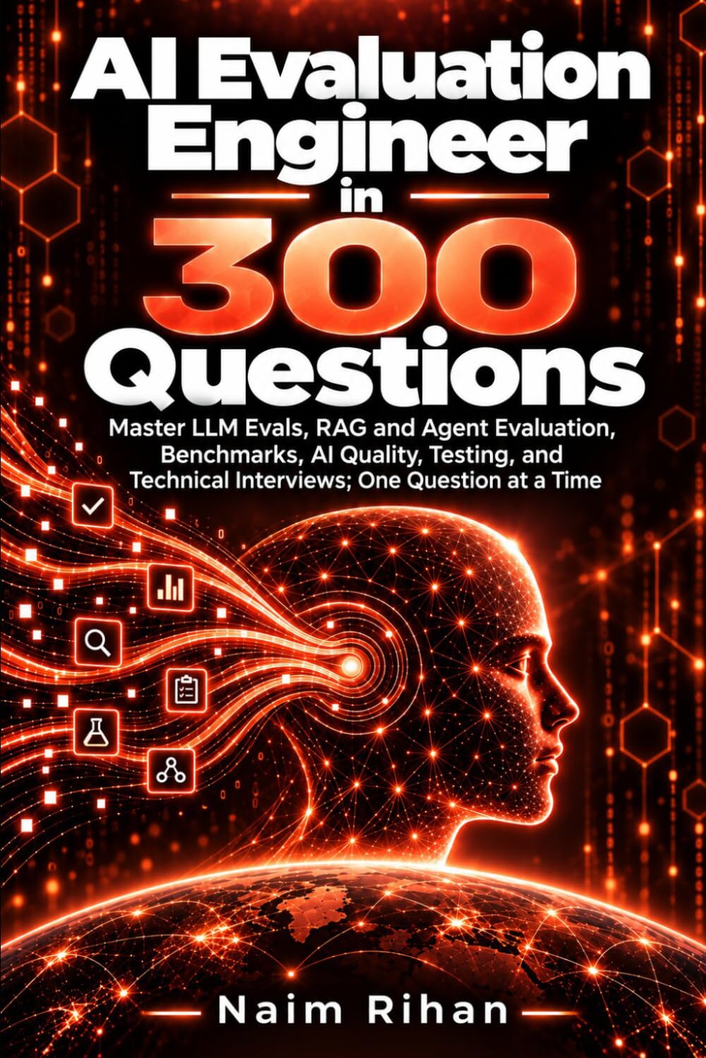 AI Evaluation Engineer in 300 Questions: Master LLM Evals, RAG and Agent Evaluation, Benchmarks, AI Quality, Testing, and Technical Interviews; One Question at a Time baixar livro de graça