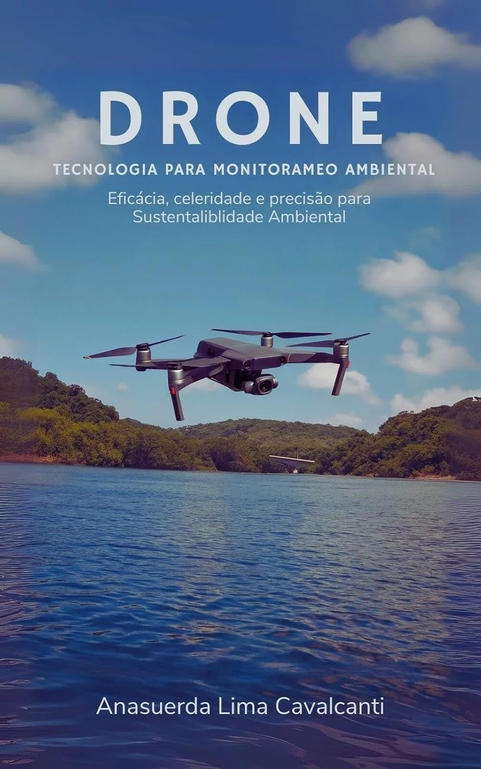 DRONE TECNOLOGIA UTILIZADA PARA MONITORAMENTO AMBIENTAL: Eficiência e Precisão em Tempo Real em Prol do Meio Ambiente (Drone tecnologia para Monitoramento Ambiental Livro 1) baixar livro de graça