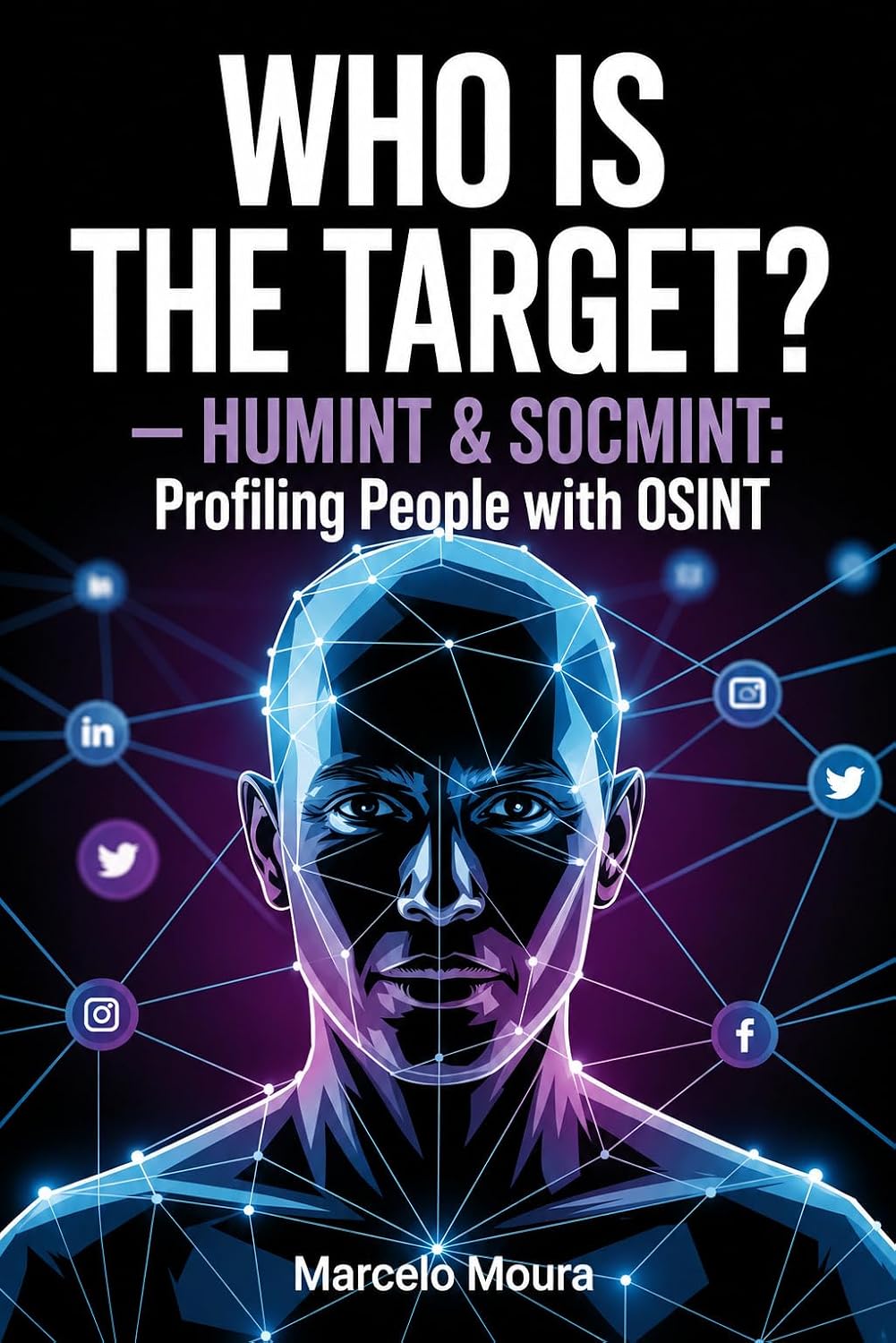 WHO IS THE TARGET? — HUMINT & SOCMINT: Profiling People with OSINT (Master OSINT Encyclopedia (US) Livro 6) baixar livro de graça