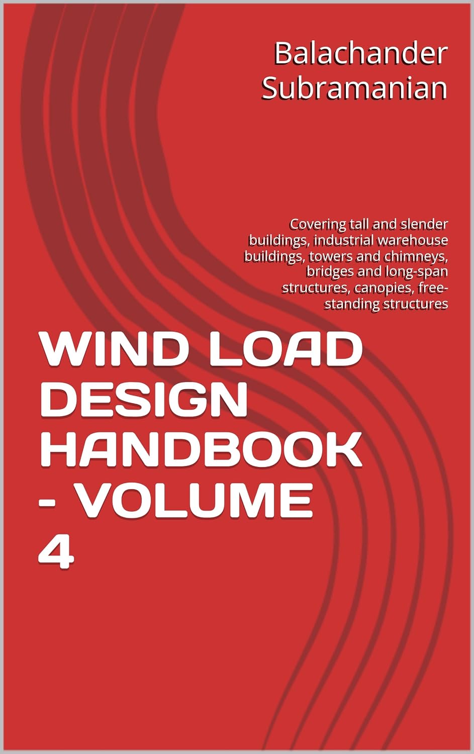 WIND LOAD DESIGN HANDBOOK – VOLUME 4: Covering tall and slender buildings, industrial warehouse buildings, towers and chimneys, bridges and long-span... free-standing structures (English Edition) baixar livro de graça