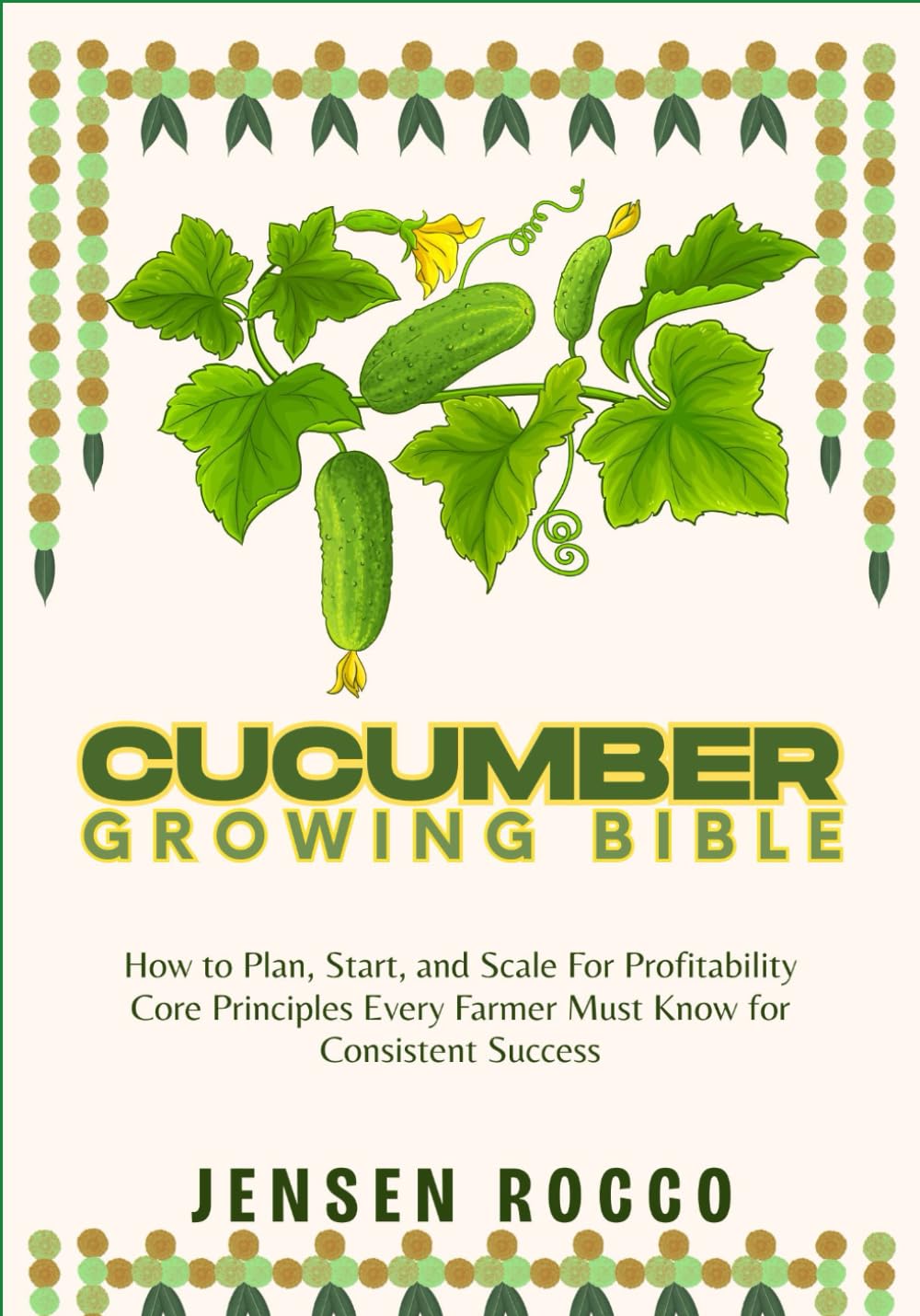 CUCUMBER GROWING BIBLE: How to Plan, Start, and Scale For Profitability Core Principles Every Farmer Must Know for Consistent Success baixar livro de graça
