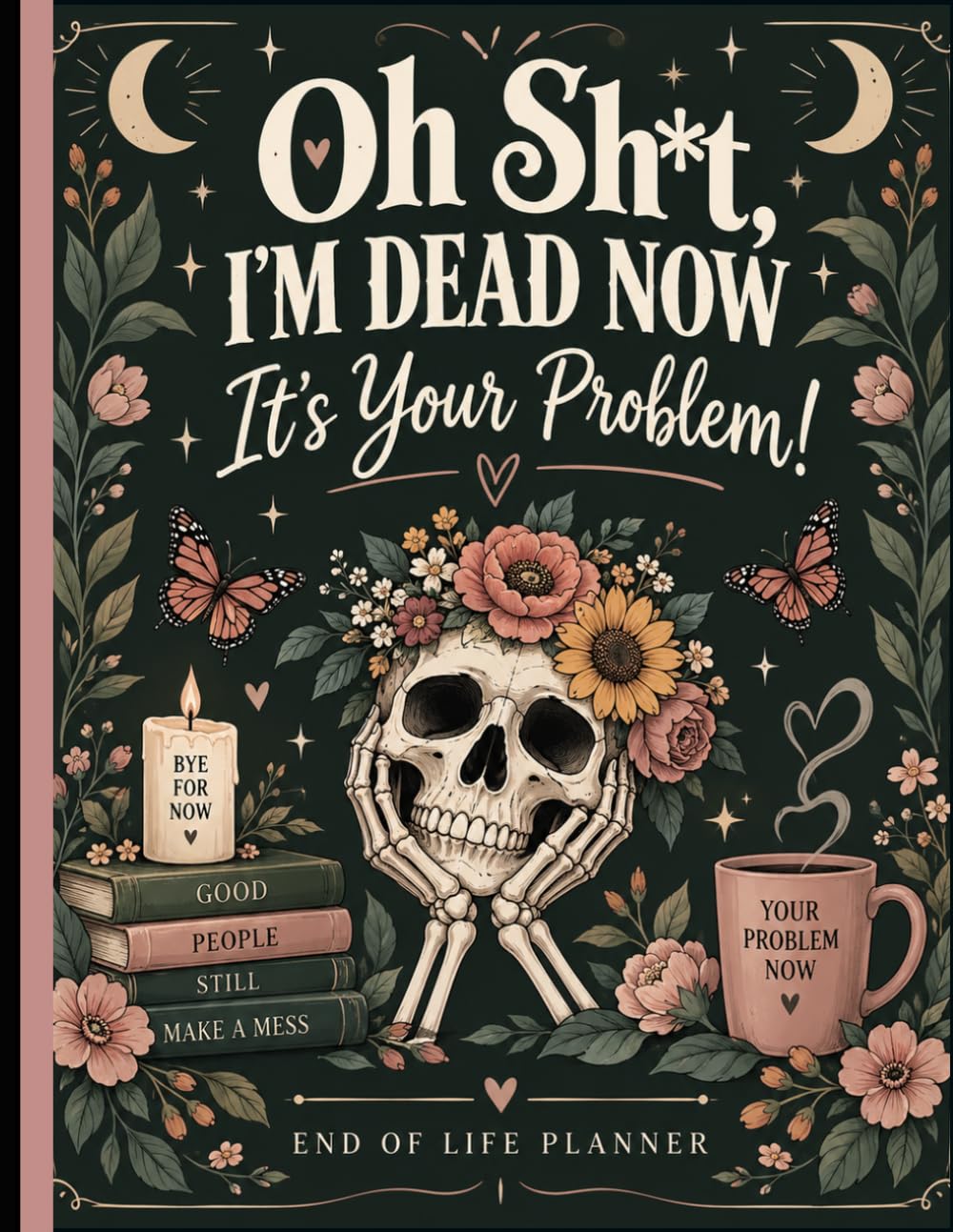 capítulo por capítulo baixar Oh Sh*t, I’m Dead Now It’s Your Problem!: Funny End of Life Planner | A Simple Guide for Your Family After You’re Die