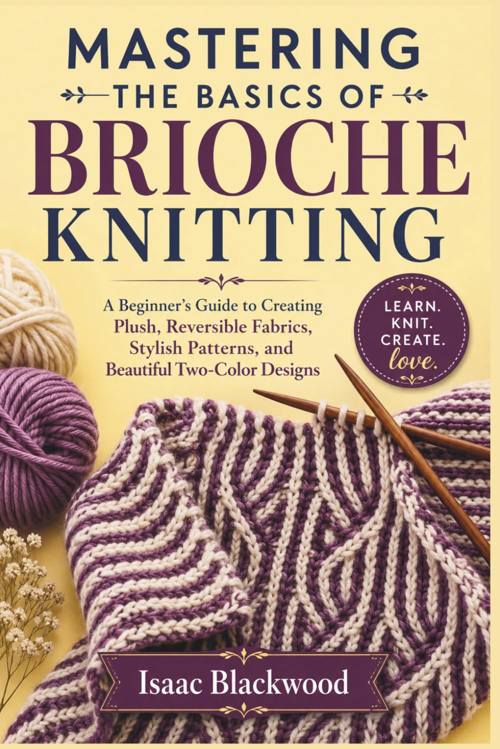 ler totalmente MASTERING THE BASICS OF BRIOCHE KNITTING: A Beginner’s Guide to Creating Plush, Reversible Fabrics, Stylish Patterns, and Beautiful Two-Color Designs