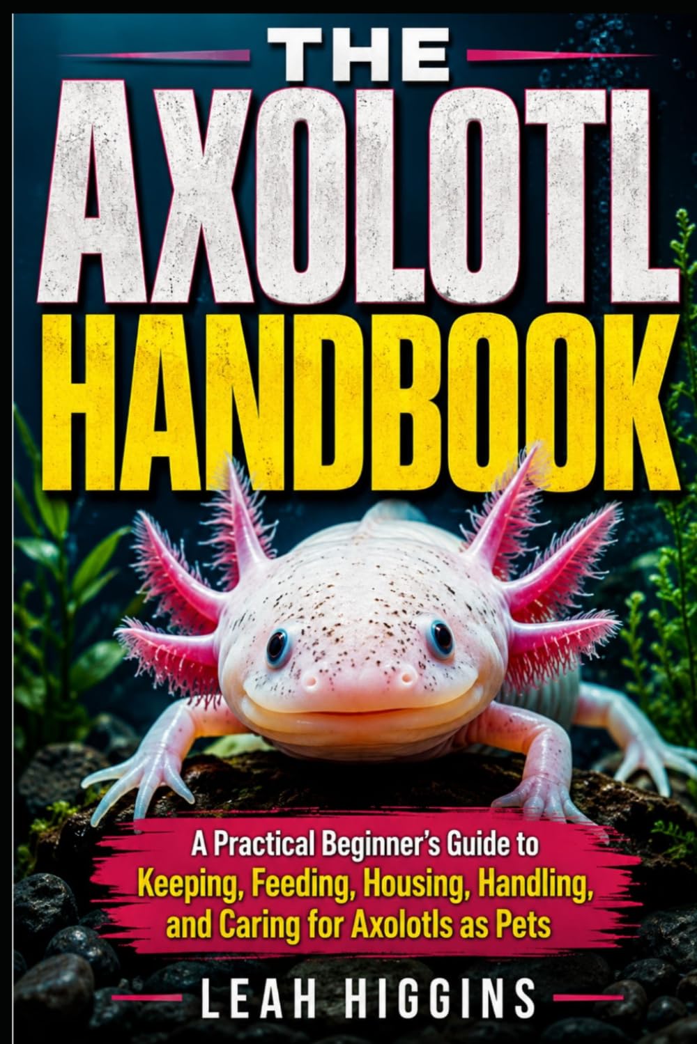 capítulo por capítulo baixar The Axolotl Handbook: A Practical Beginner's Guide to Keeping, Feeding, Housing, Handling, and Caring for Axolotls as Pets