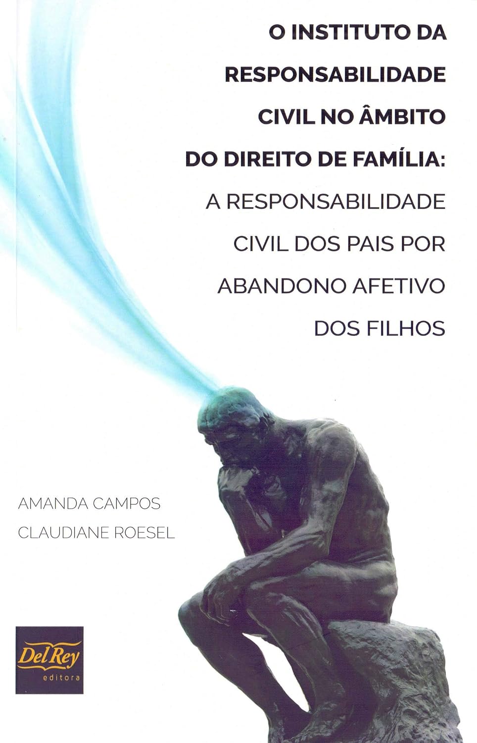 O Instituto da Responsabilidade Civil no âmbito do Direito de Família: a Responsabilidade Civil dos Pais por Abandono Afetivo dos Filhos baixar livro de graça