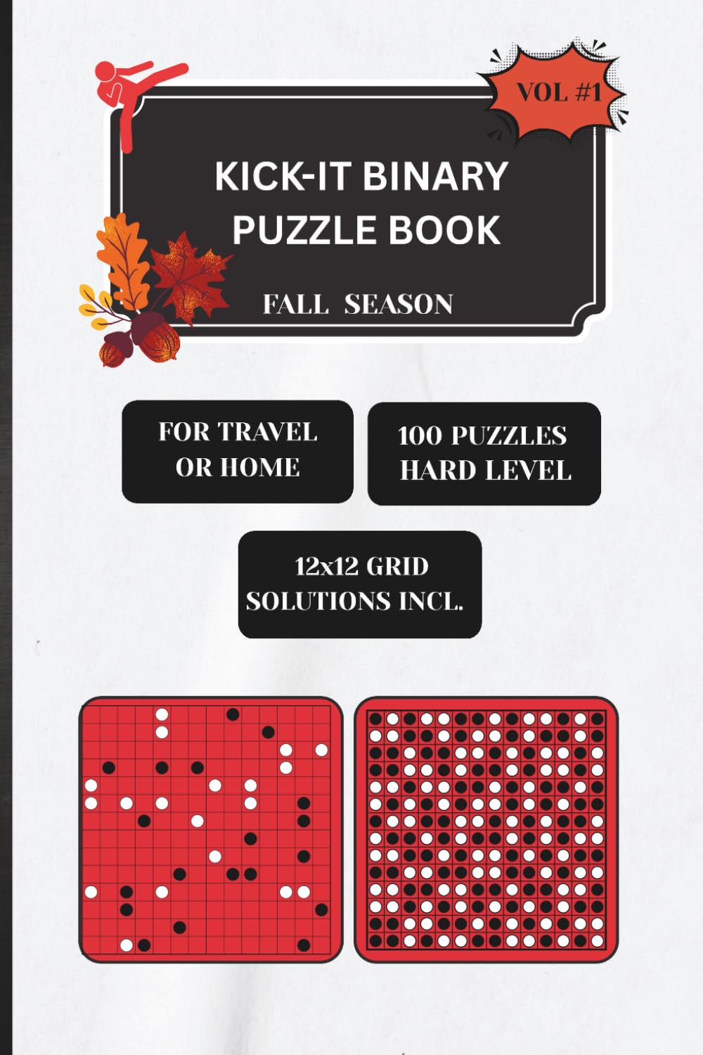 KICK-IT BINARY PUZZLE BOOK FALL SEASON VOL.#1: FOR TRAVEL OR HOME 100 PUZZLES HARD LEVEL 12X12 GRID SOLUTIONS INCL. baixar o livro de graça