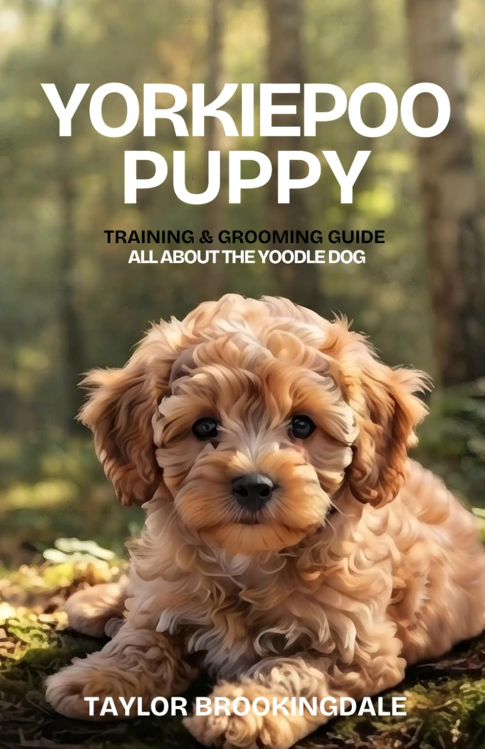 capítulo por capítulo baixar Yorkiepoo (Yoodle) Puppy Training & Grooming Guide: ALL ABOUT THE YORKSHIRE TERRIER-POODLE MIX: Gentle & Force-Free Positive Reinforcement Methods for... & Raising a Tiny Yorkiedoodle: 34