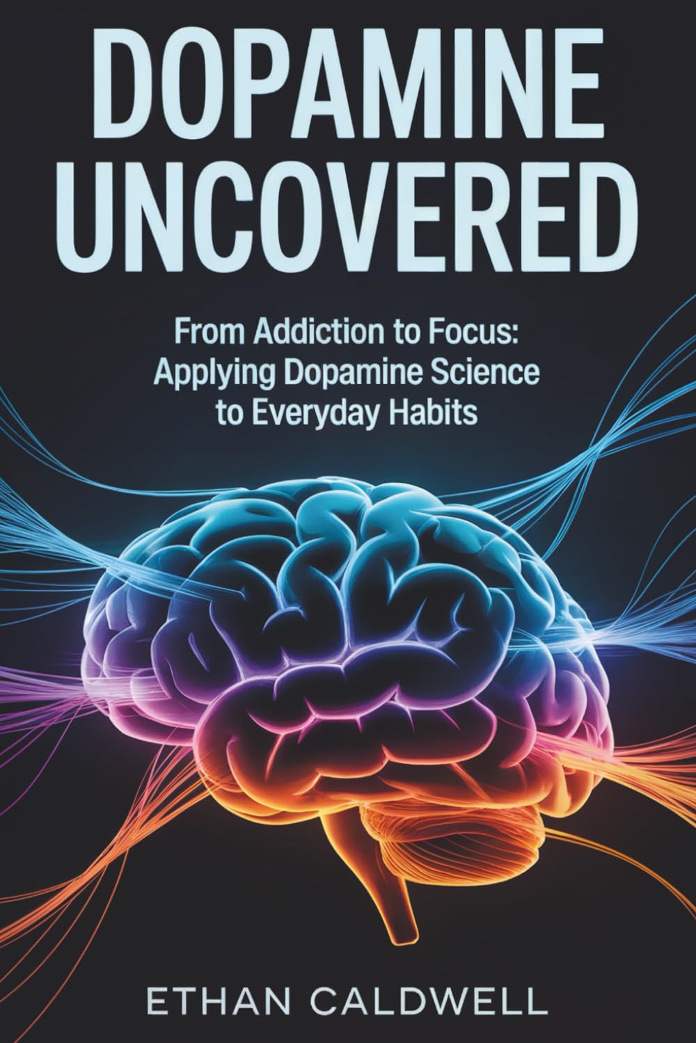ler totalmente Dopamine Uncovered: From Addiction to Focus: Applying Dopamine Science to Everyday Habits