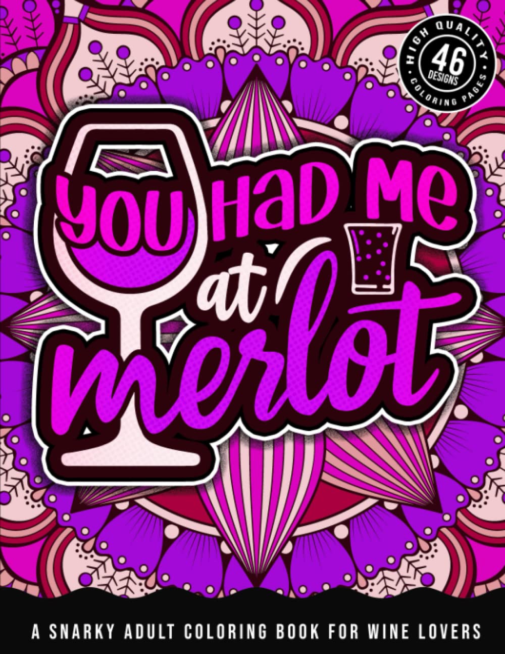 You Had Me At Merlot: A Snarky Adult Coloring Book For Wine Lovers: Humorous Colouring Gift For Drinking Addicts, Sassy Drunk Sayings & Geometric Patterns for Stress Relief & Relaxation baixar livro de graça