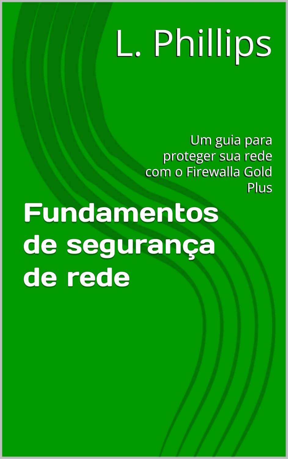 Fundamentos de segurança de rede: Um guia para proteger sua rede com o Firewalla Gold Plus (Segurança Pessoal no Mundo Digital Livro 3) baixar livro de graça