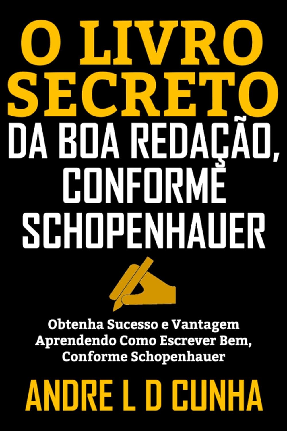 O LIVRO SECRETO DA BOA REDAÇÃO, CONFORME SCHOPENHAUER: Obtenha Sucesso e Vantagem Aprendendo a Escrever Bem, Conforme Schopenhauer baixar livro de graça