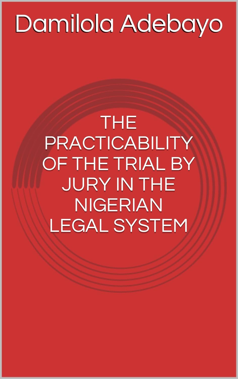 ler totalmente THE PRACTICABILITY OF THE TRIAL BY JURY IN THE NIGERIAN LEGAL SYSTEM (English Edition)