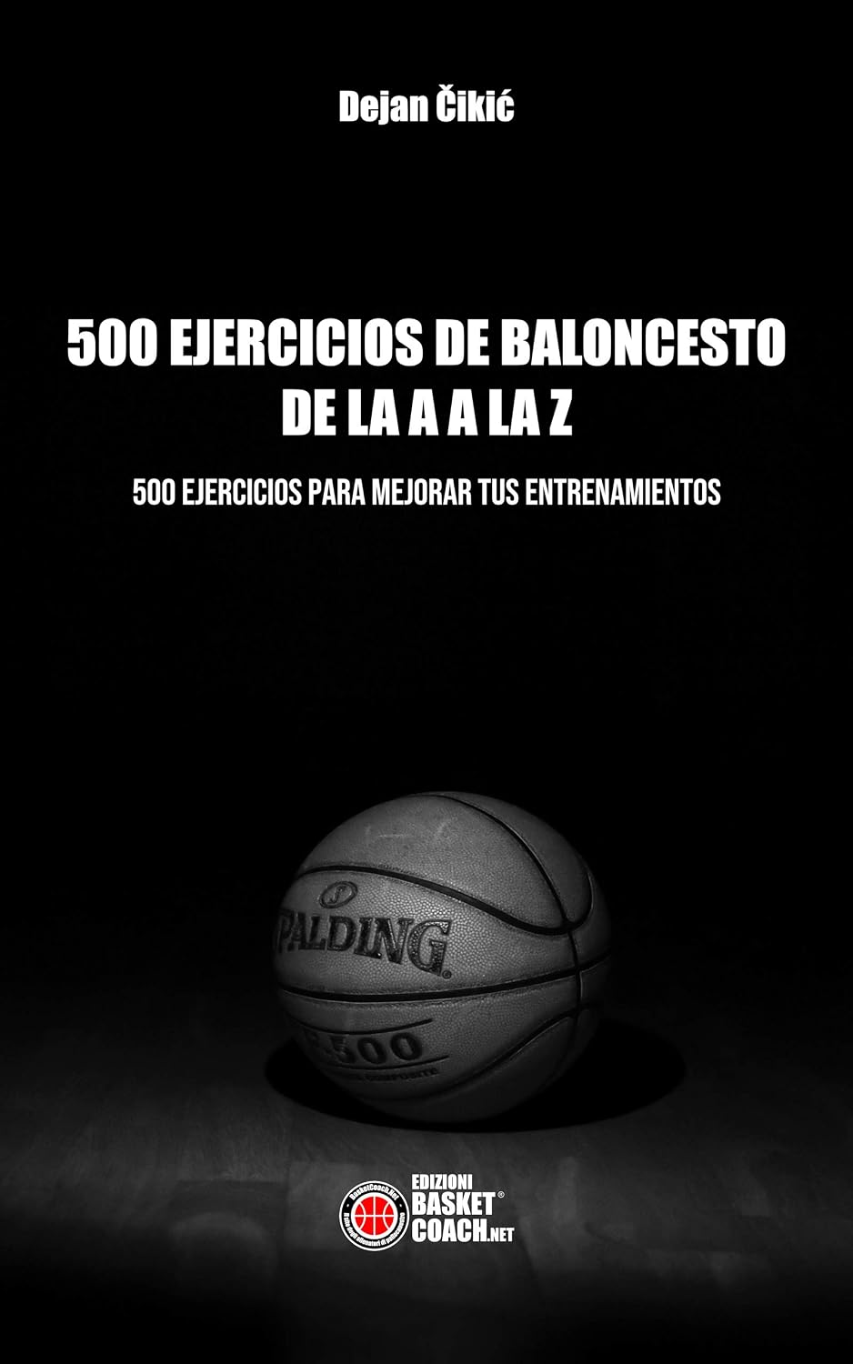 500 EJERCICIOS DE BALONCESTO DE LA A A LA Z: 500 EJERCICIOS PARA MEJORAR TUS ENTRENAMIENTOS (Baloncesto en español) (Spanish Edition) baixar livro de graça