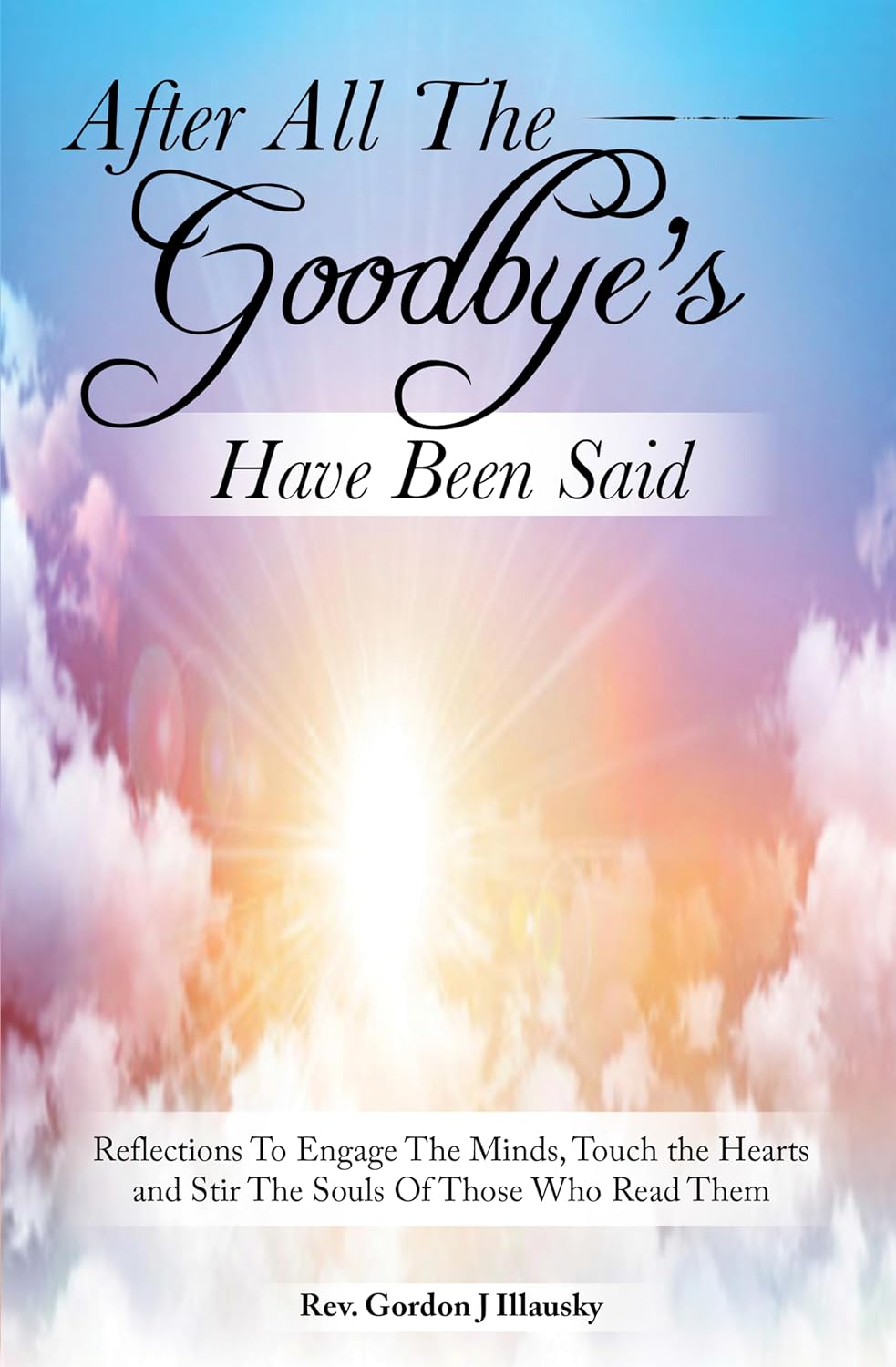 ler totalmente After All The Goodbye’s Have Been Said: Reflections To Engage The Minds, Touch the Hearts and Stir The Souls Of Those Who Read Them (English Edition)