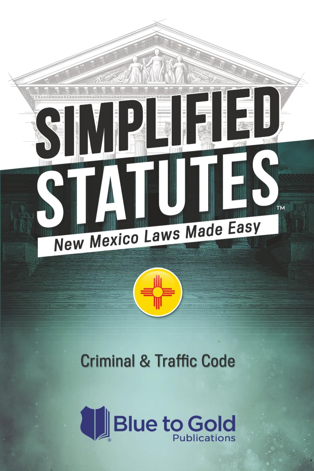 Simplified Statutes: New Mexico Laws Made Easy: Criminal & Traffic Code