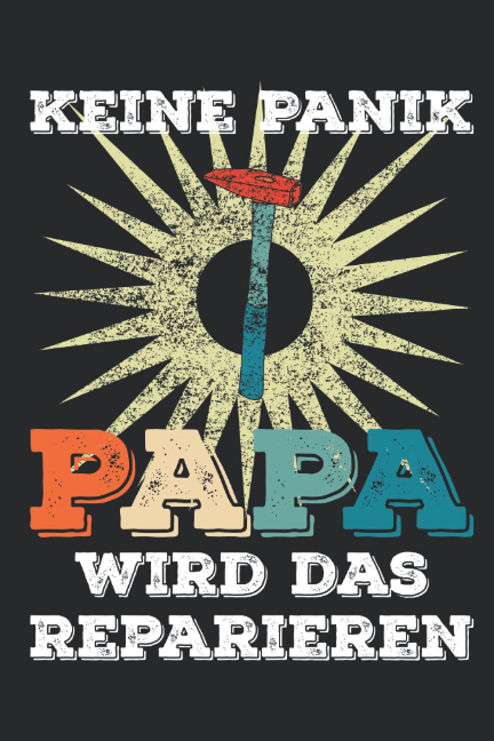 ler totalmente Keine Panik Papa wird das reparieren: 6x9 Zoll Notizbuch liniert 120 Seiten Geschenkidee zum Vatertag (German Edition)
