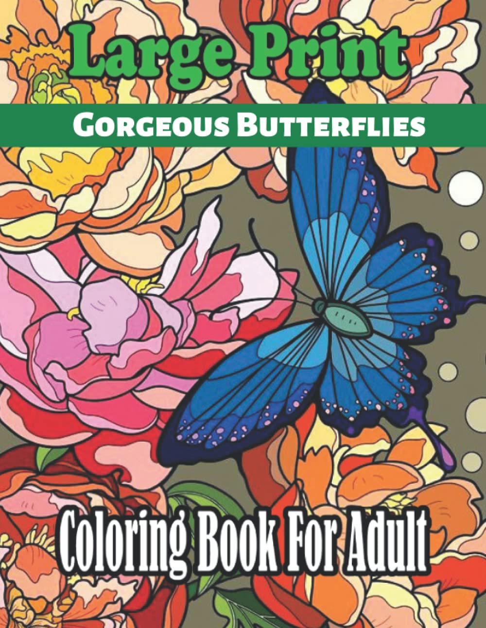 ler totalmente Large Print Gorgeous Butterflies Coloring Book For Adult: An Adult Coloring Book Large Print With Beautiful Butterflies, Flowers And Birds For Stress Relieving Relaxation.