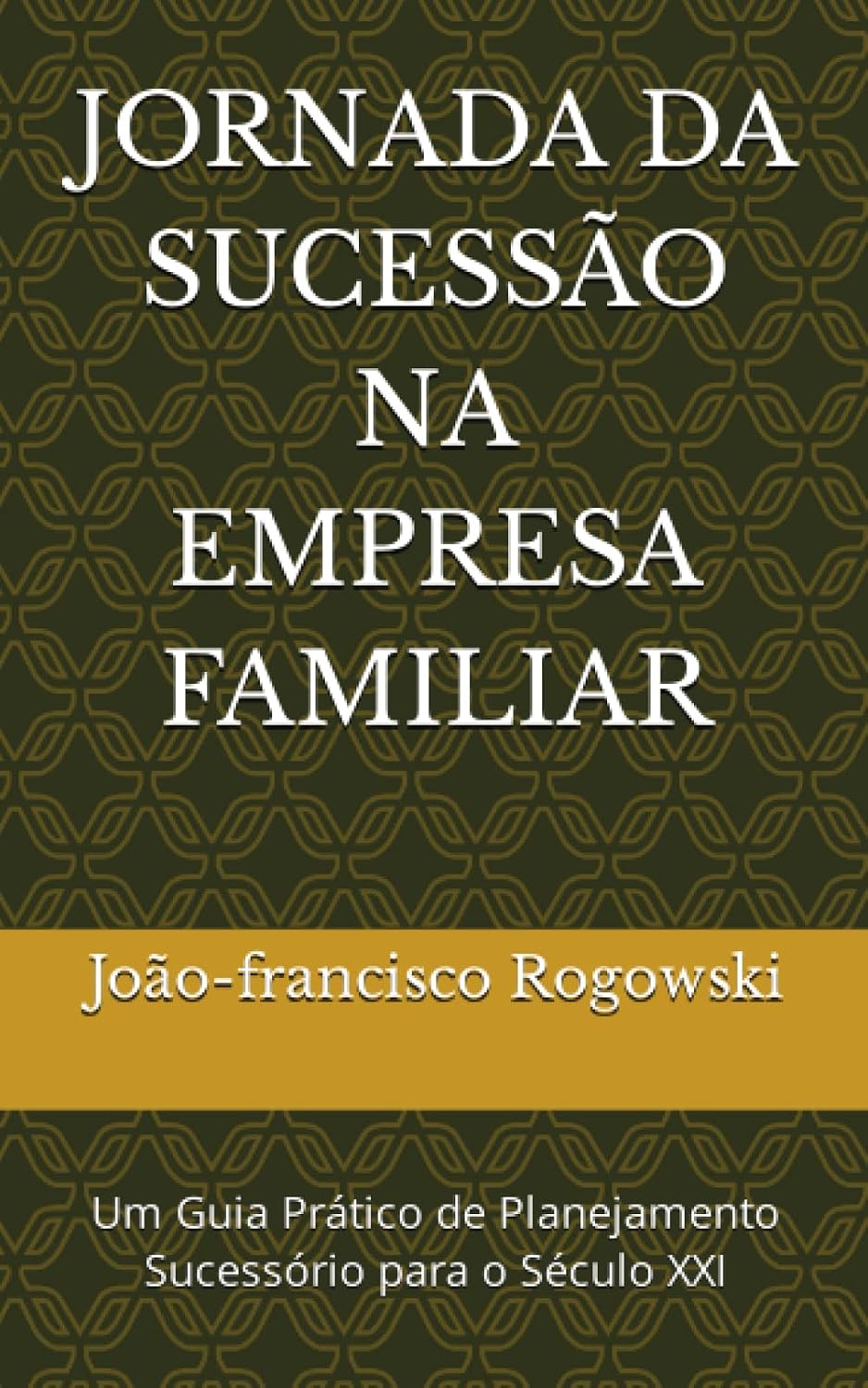 JORNADA DA SUCESSÃO NA EMPRESA FAMILIAR: Um Guia Prático de Planejamento Sucessório para o Século XXI (LEGADO DE RIQUEZA: Série Sobre Dinheiro,... Planejamento Sucessório) (Portuguese Edition) baixar livro de graça