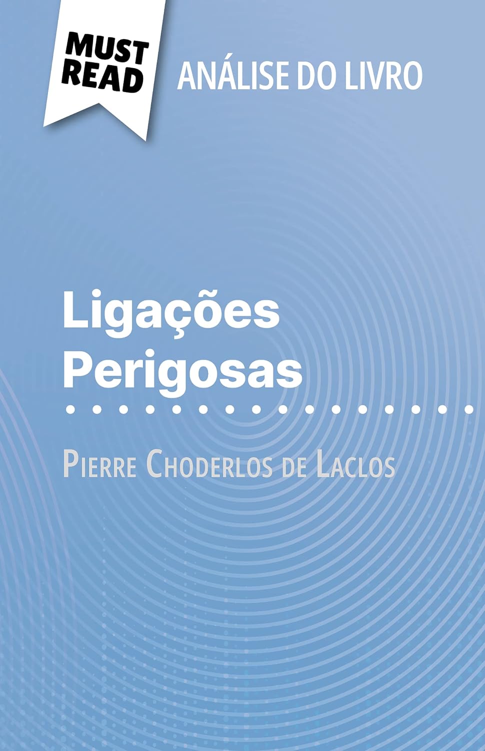 Ligações Perigosas de Pierre Choderlos de Laclos (Análise do livro): Análise completa e resumo pormenorizado do trabalho baixar livro de graça