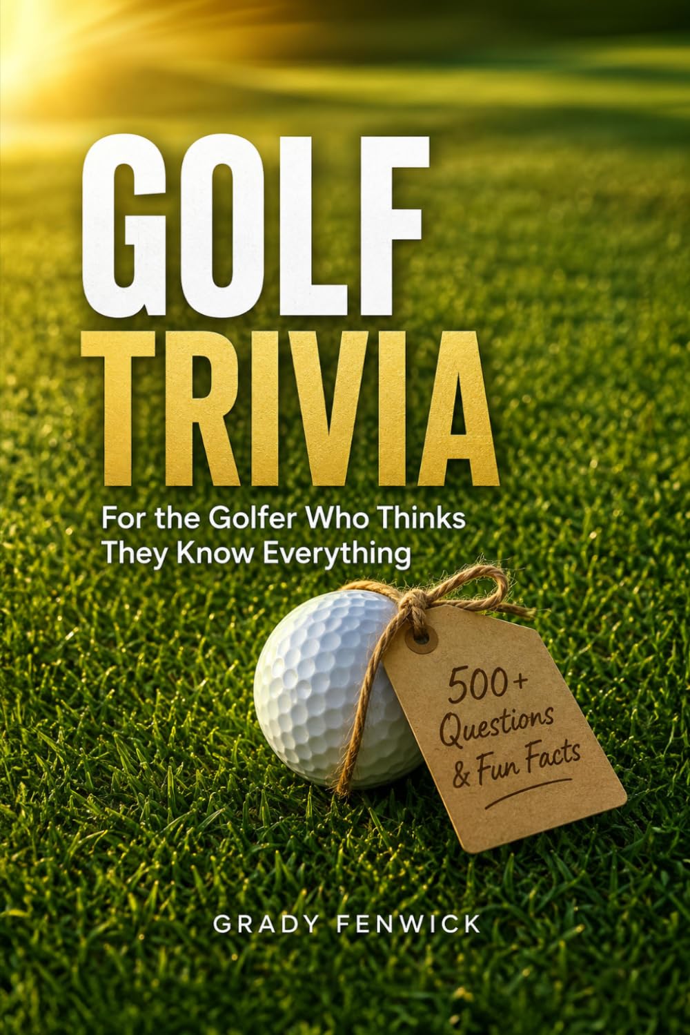 Golf Trivia for the Golfer Who Thinks They Know Everything: 500+ Quiz Questions & Fun Facts to Stump Any Golf Fan. A Perfect Gift for Father's Day, Birthdays & Christmas baixar livro de graça