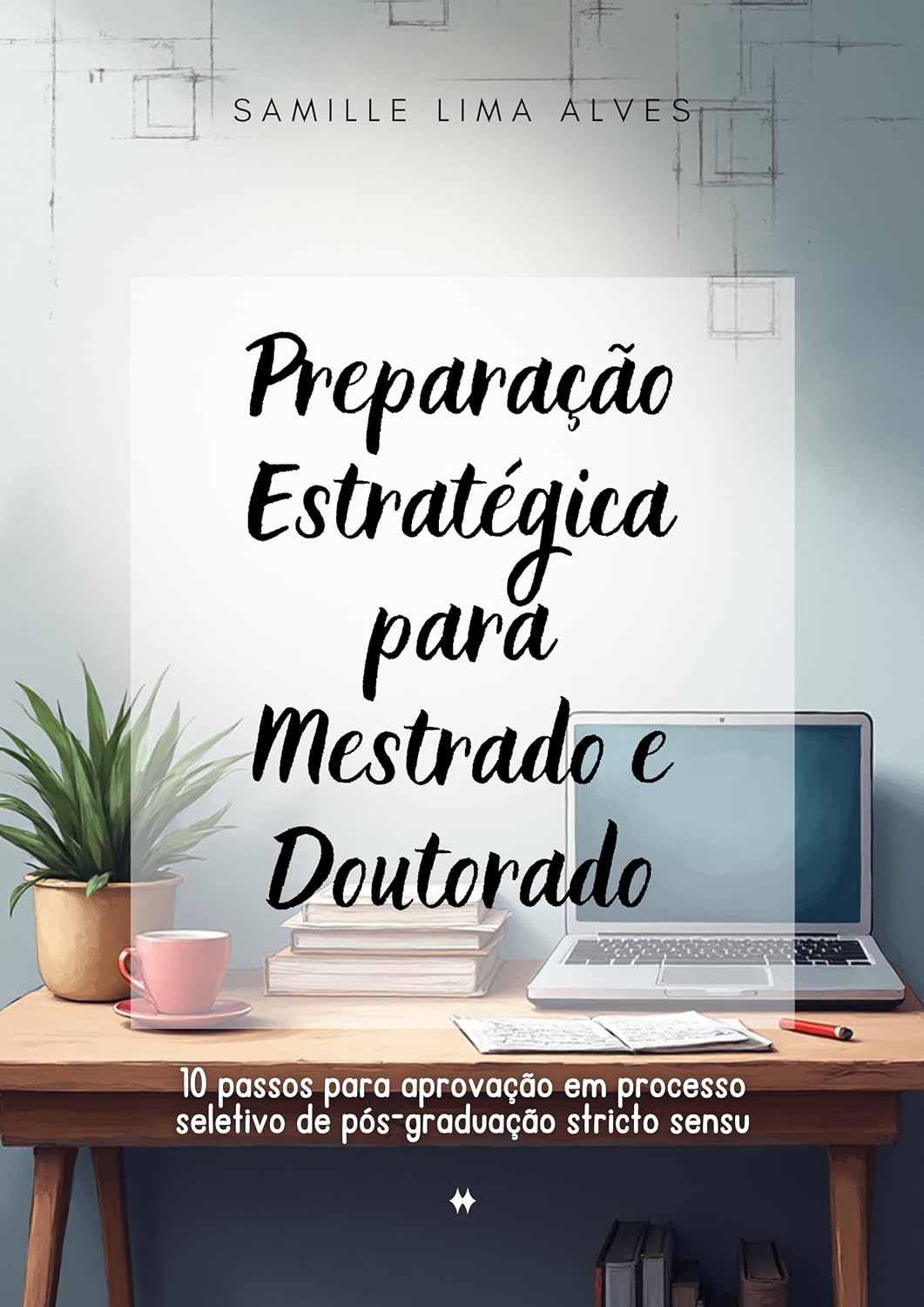Preparação Estratégica para Mestrado e Doutorado: 10 passos para aprovação em processo seletivo de pós-graduação stricto sensu baixar o livro de graça