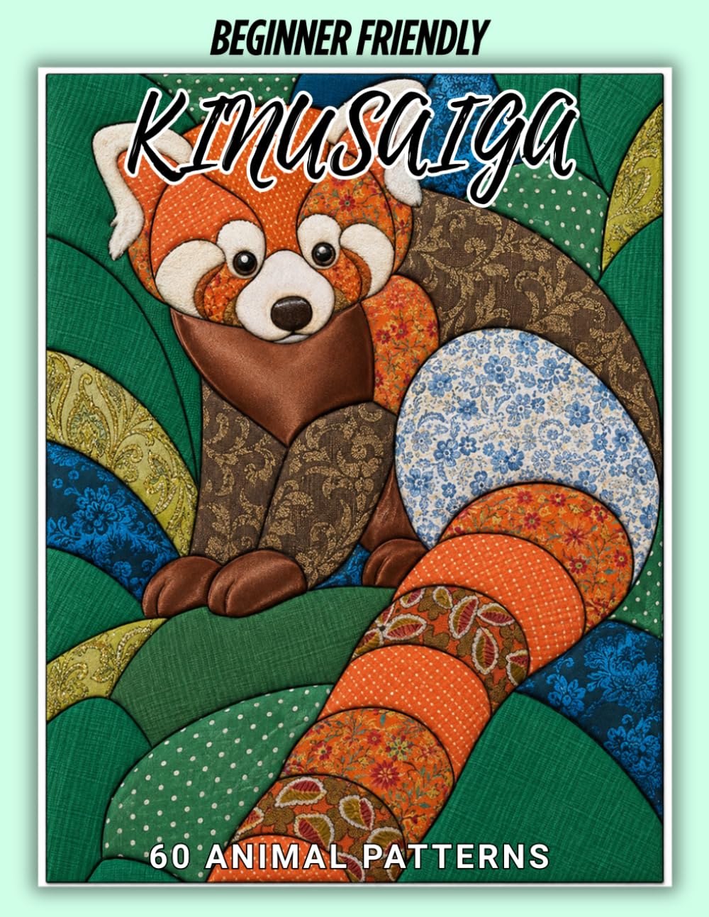 Kinusaiga Animal Patterns for Beginners: 60 No-Sew Japanese Fabric Art Templates for 8.5 × 11-Inch Boards baixar o livro de graça