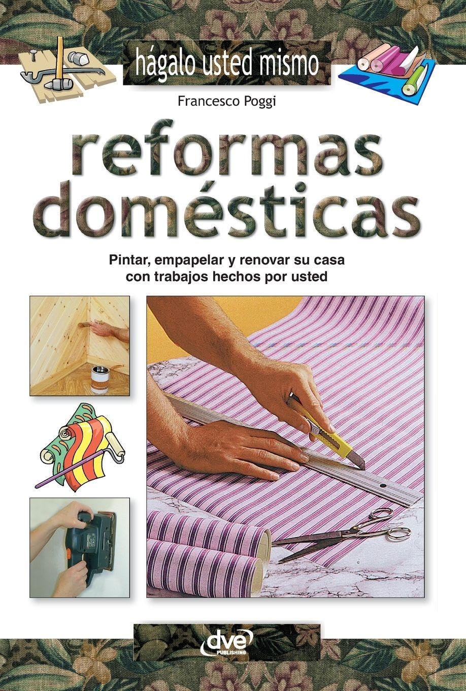 ler totalmente Reformas domésticas: Pintar, empapelar y renovar su casa con trabajos hechos por usted