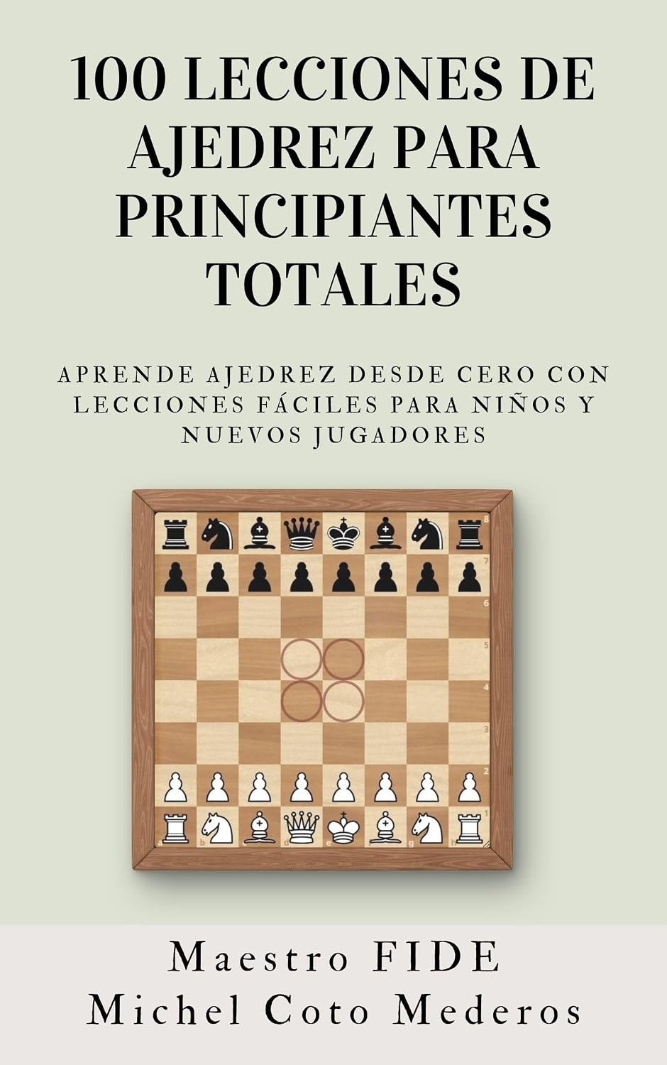 100 Lecciones de Ajedrez para Principiantes Totales: Aprende Ajedrez Desde Cero con Lecciones Fáciles para Niños y Nuevos Jugadores (Curso de Ajedrez Para Principiantes Totales nº 1) (Spanish Edition) baixar livro de graça