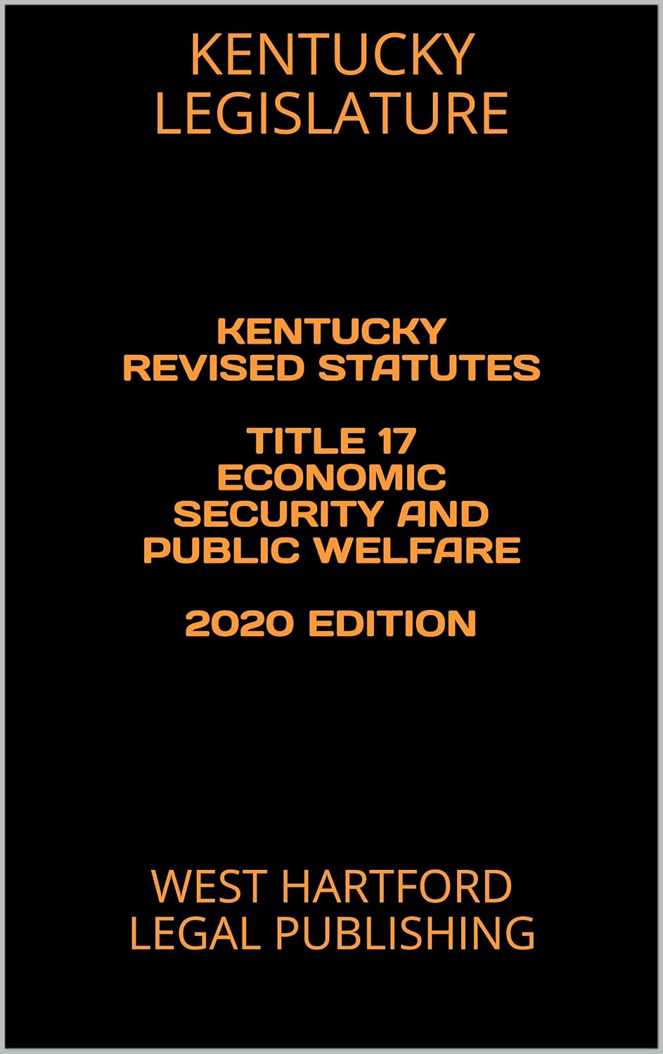 KENTUCKY REVISED STATUTES TITLE 17 ECONOMIC SECURITY AND PUBLIC WELFARE 2020 EDITION: WEST HARTFORD LEGAL PUBLISHING (English Edition) baixar livro de graça