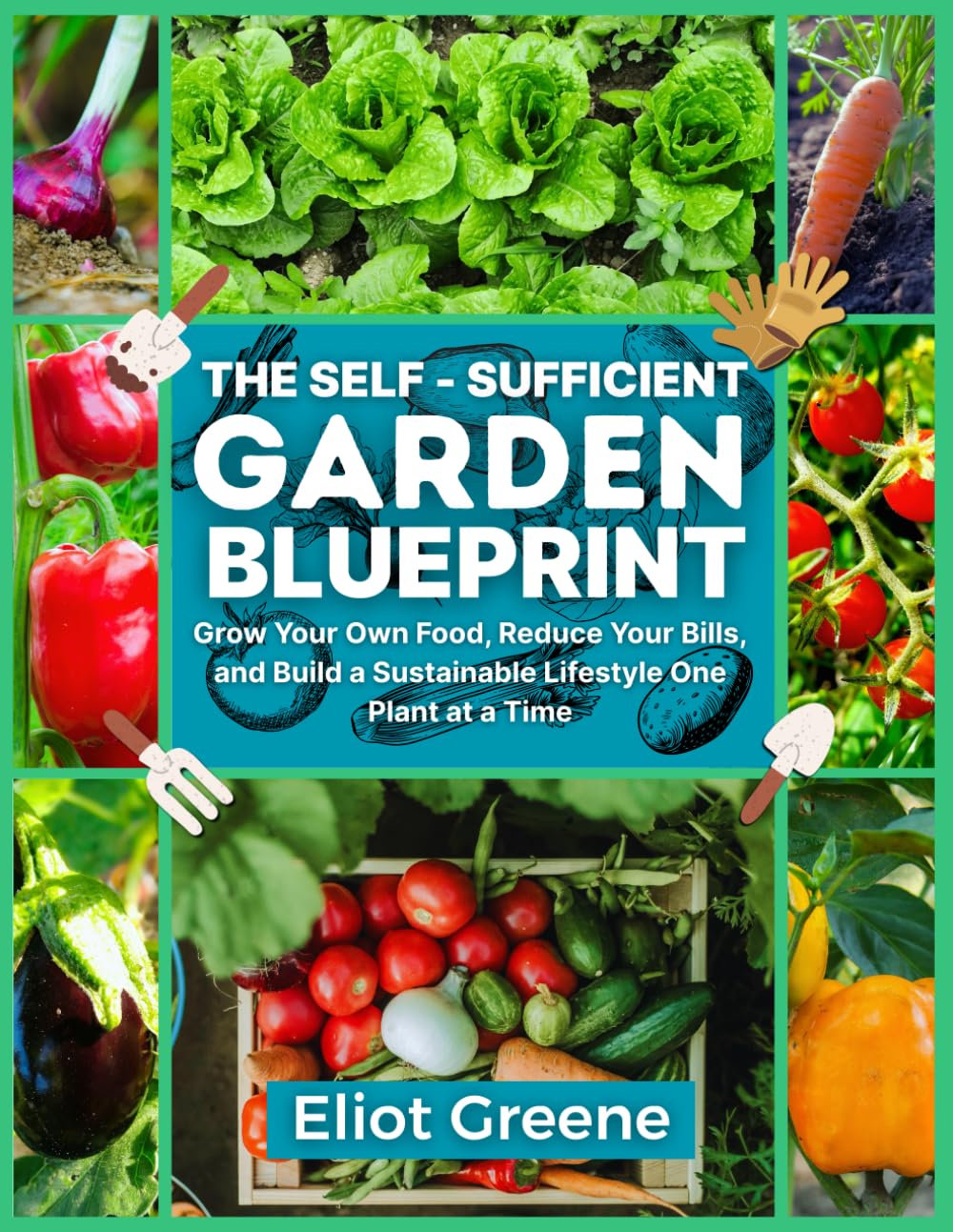 The Self-Sufficient Garden Blueprint: Grow Your Own Food, Reduce Your Bills, and Build a Sustainable Lifestyle One Plant at a Time baixar livro de graça