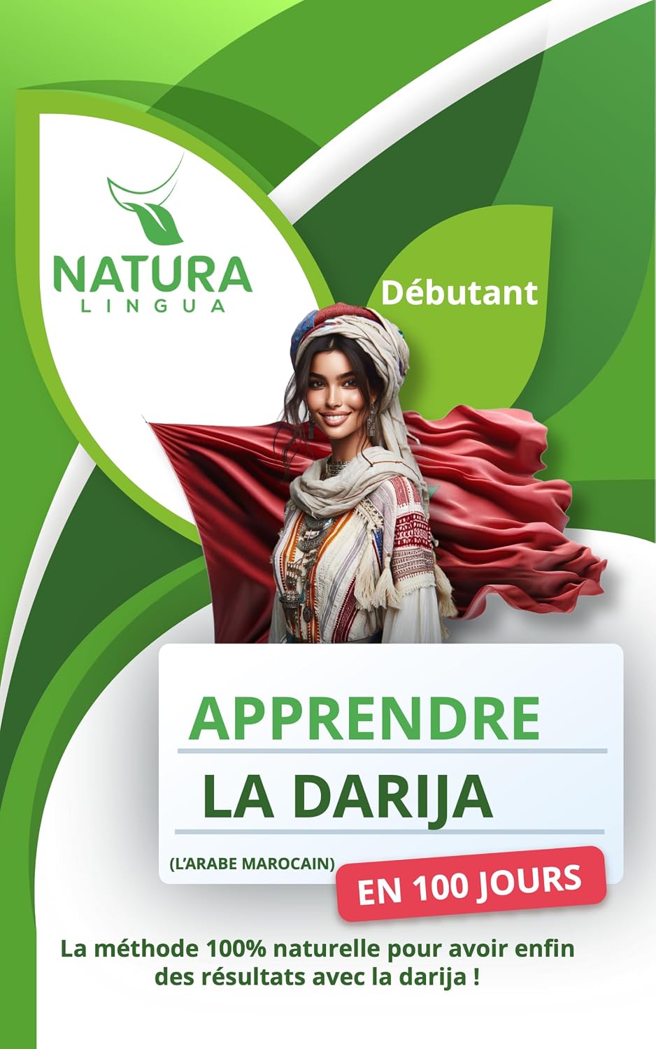 Apprendre l’Arabe Marocain (Darija) en 100 Jours: La méthode naturelle et intuitive pour maitriser l’arabe marocain (Darija) rapidement (conçue pour les débutants). (French Edition)