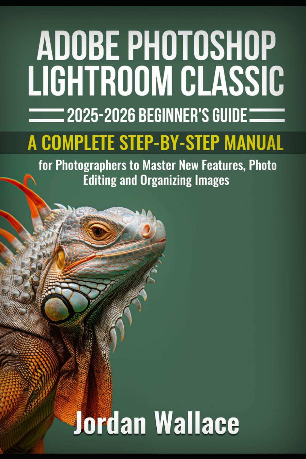 capítulo por capítulo baixar Adobe Photoshop Lightroom Classic 2025-2026 Beginner's Guide: A Complete Step-by-Step Manual for Photographers to Master New Features, Photo Editing and Organizing Images
