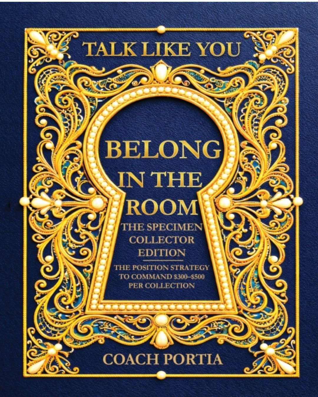 Talk Like You Belong In The Room The Specimen Collector Edition : The Position Strategy To Command $300-$500 per collection (English Edition)