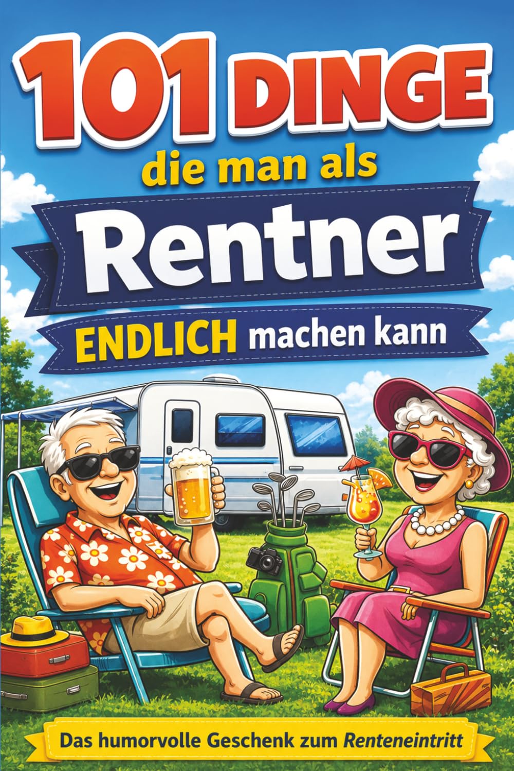 ler totalmente 101 Dinge, die man als Rentner endlich machen kann: Humorvolle Ideen für Camping-Abenteuer, verrückte Orte in Deutschland und das Leben ohne Wecker | Das perfekte Ruhestand Geschenk (German Edition)
