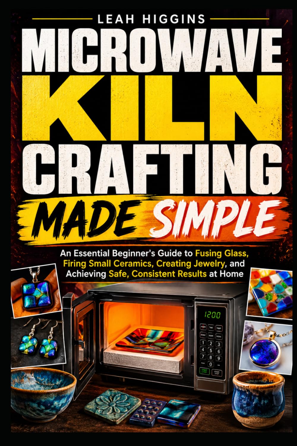 Microwave Kiln Crafting Made Simple: An Essential Beginner's Guide to Fusing Glass, Firing Small Ceramics, Creating Jewelry, and Achieving Safe, Consistent Results at Home baixar o livro de graça